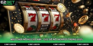 meo-choi-no-hu-cuc-hay-cuc-de-no-jackpot-trong-2025
