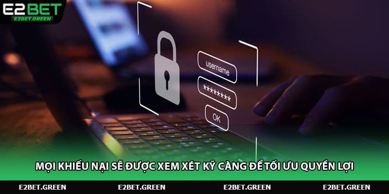 Mọi khiếu nại sẽ được xem xét kỹ càng để tối ưu quyền lợi